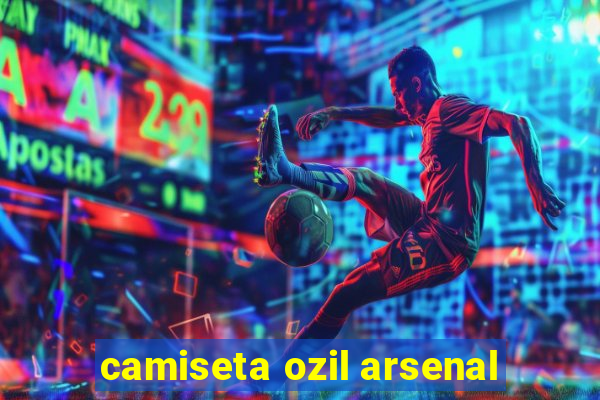 camiseta ozil arsenal